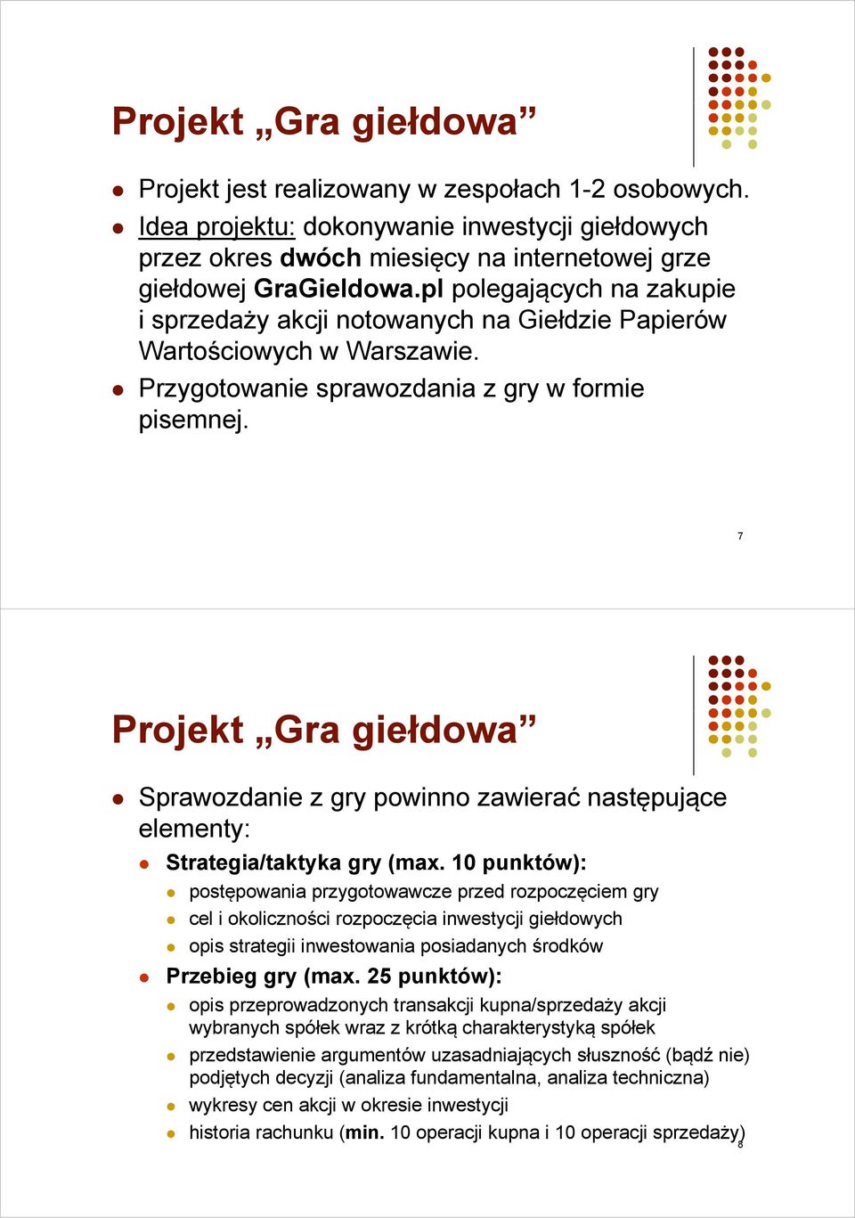 7 Projekt Gra giełdowa Sprawozdanie z gry powinno zawierać następujące Strategia/taktyka gry (max.