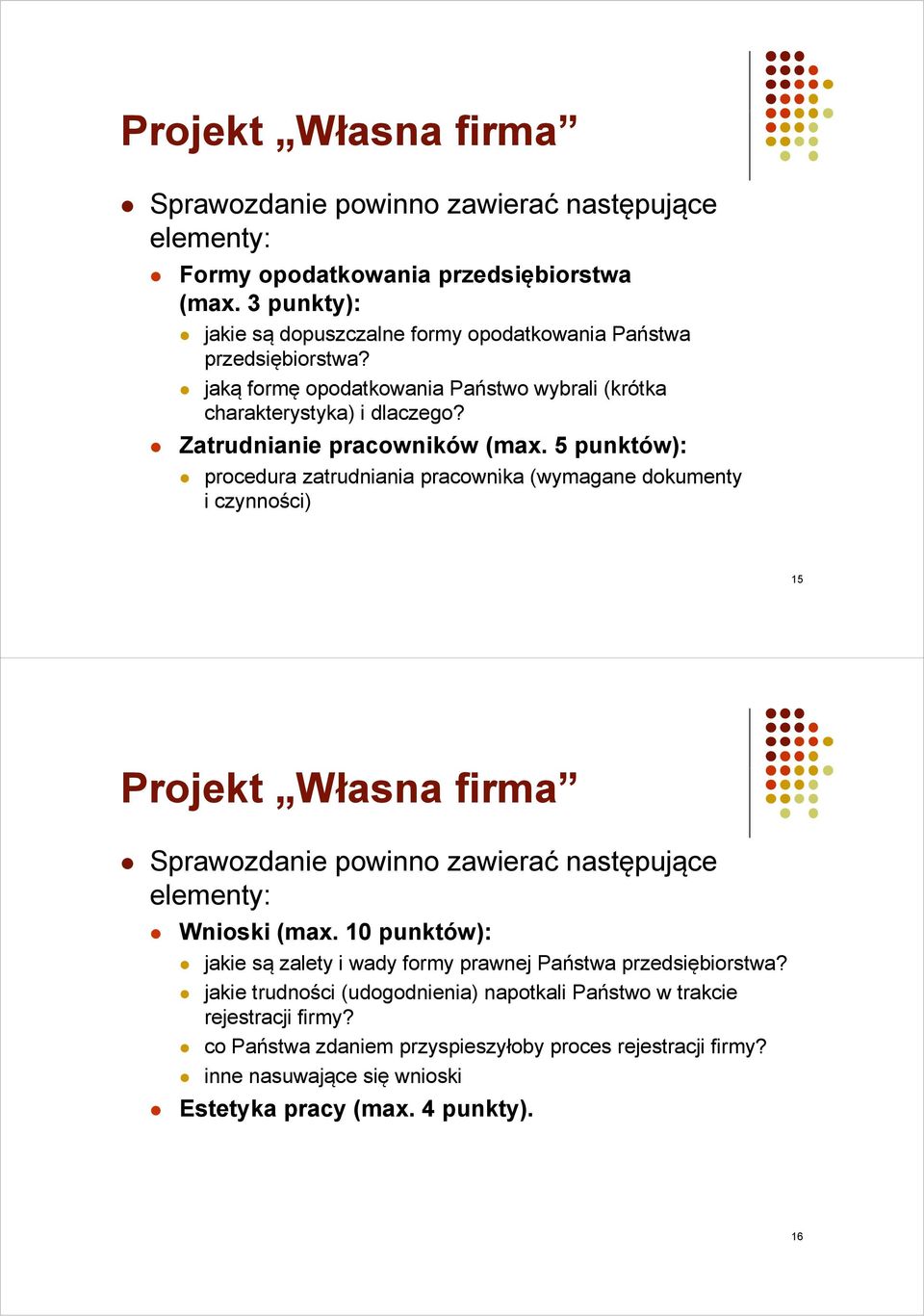 5 punktów): procedura zatrudniania pracownika (wymagane dokumenty i czynności) 15 Projekt Własna firma Sprawozdanie powinno zawierać następujące Wnioski (max.