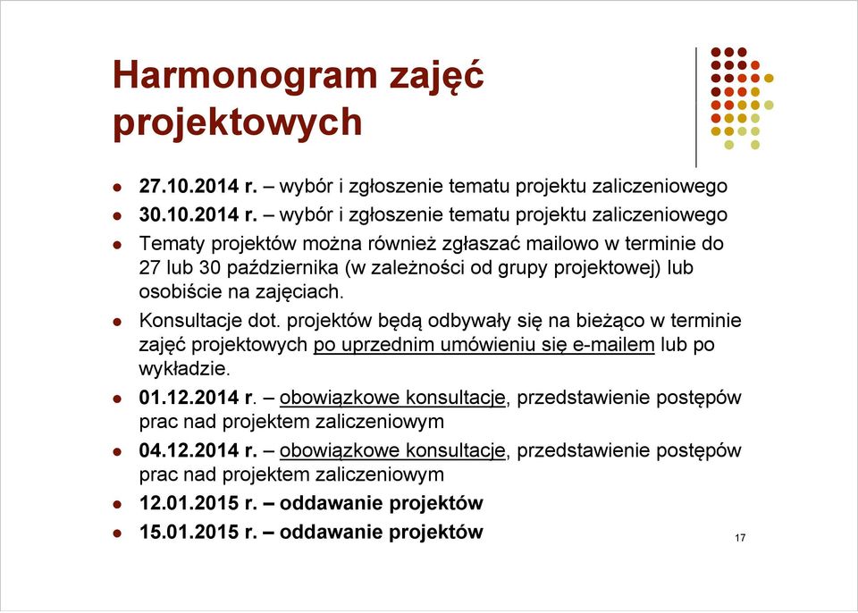 wybór i zgłoszenie tematu projektu zaliczeniowego Tematy projektów można ż również ż zgłaszać ł ć mailowo w terminie i do 27 lub 30 października (w zależności od grupy