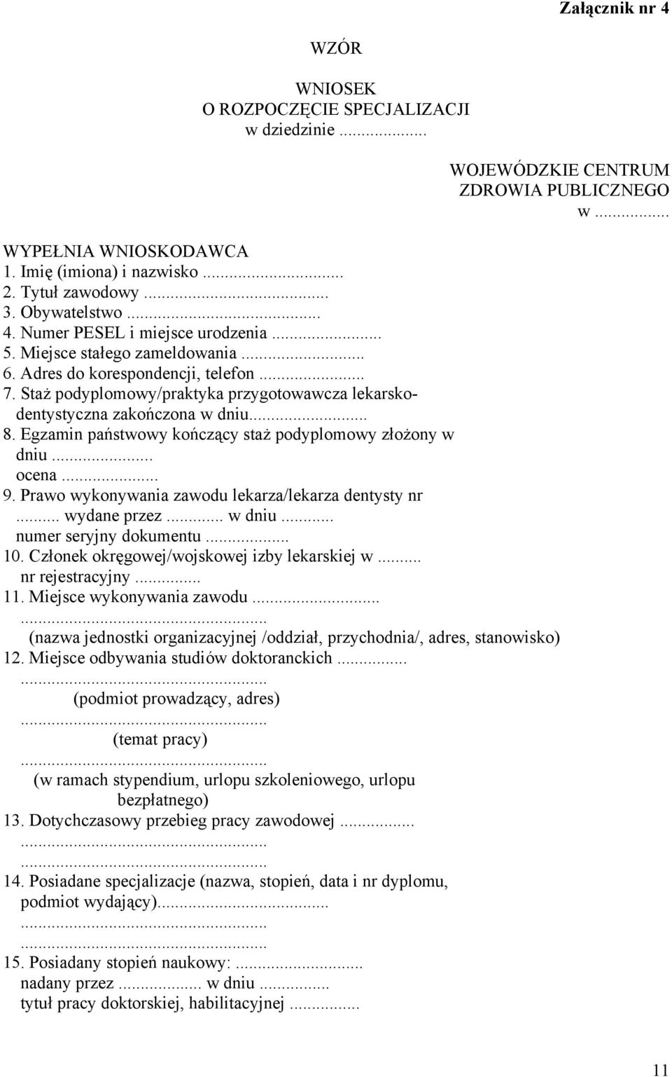 Staż podyplomowy/praktyka przygotowawcza lekarskodentystyczna zakończona w dniu... 8. Egzamin państwowy kończący staż podyplomowy złożony w dniu... ocena... 9.