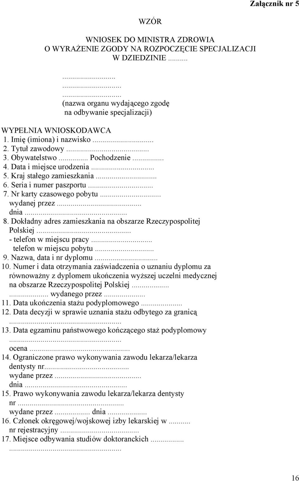 Nr karty czasowego pobytu... wydanej przez... dnia... 8. Dokładny adres zamieszkania na obszarze Rzeczypospolitej Polskiej... - telefon w miejscu pracy... telefon w miejscu pobytu... 9.