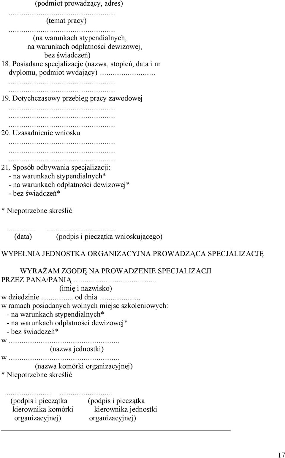 Sposób odbywania specjalizacji: - na warunkach stypendialnych* - na warunkach odpłatności dewizowej* - bez świadczeń* * Niepotrzebne skreślić.