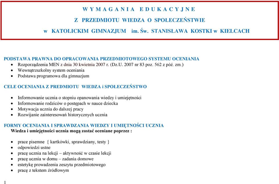 ) Wewnątrzszkolny system oceniania Podstawa programowa dla gimnazjum CELE OCENIANIA Z PREDMIOTU WIEDZA i SPOŁECZEŃSTWO Informowanie ucznia o stopniu opanowania wiedzy i umiejętności Informowanie