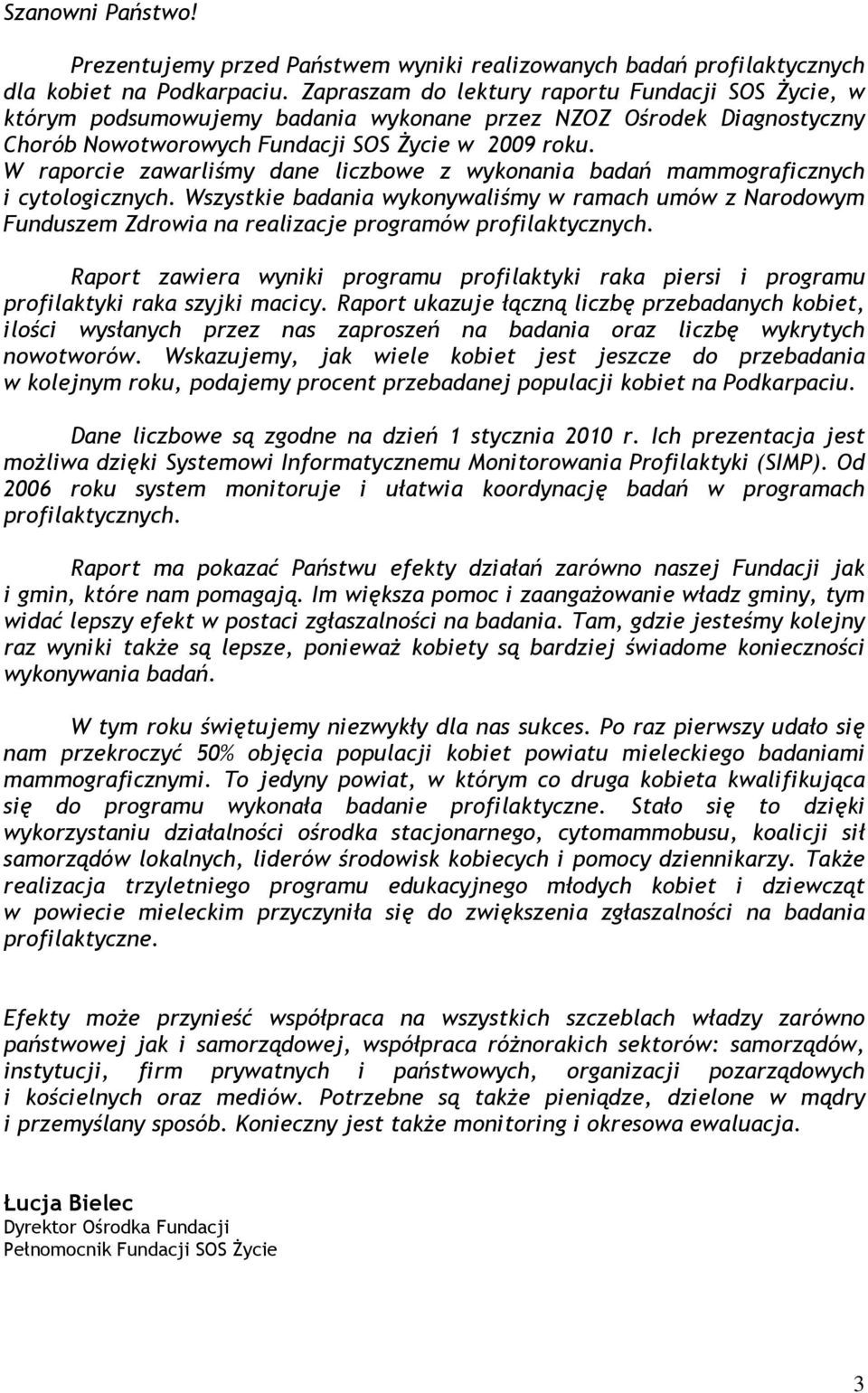 W raporcie zawarliśmy dane liczbowe z wykonania badań mammograficznych i cytologicznych.