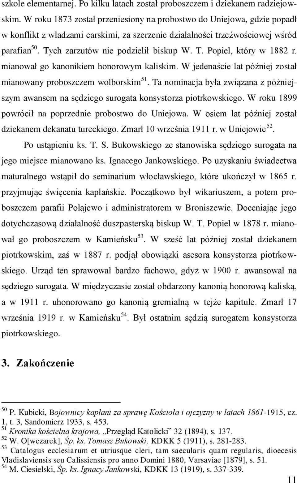 T. Popiel, który w 1882 r. mianował go kanonikiem honorowym kaliskim. W jedenaście lat później został mianowany proboszczem wolborskim 51.