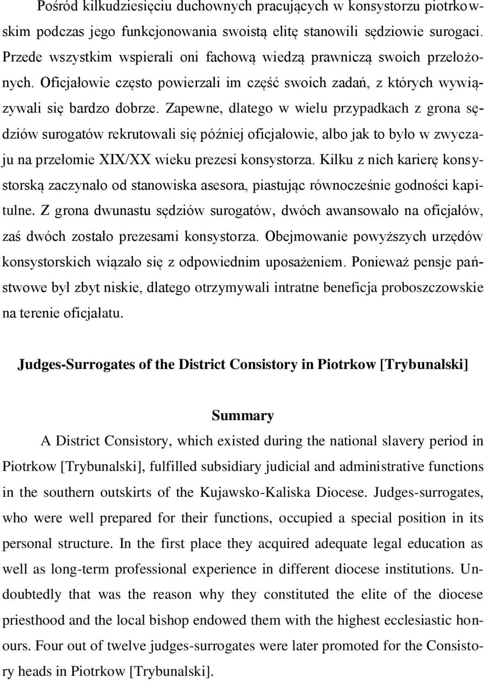 Zapewne, dlatego w wielu przypadkach z grona sędziów surogatów rekrutowali się później oficjałowie, albo jak to było w zwyczaju na przełomie XIX/XX wieku prezesi konsystorza.