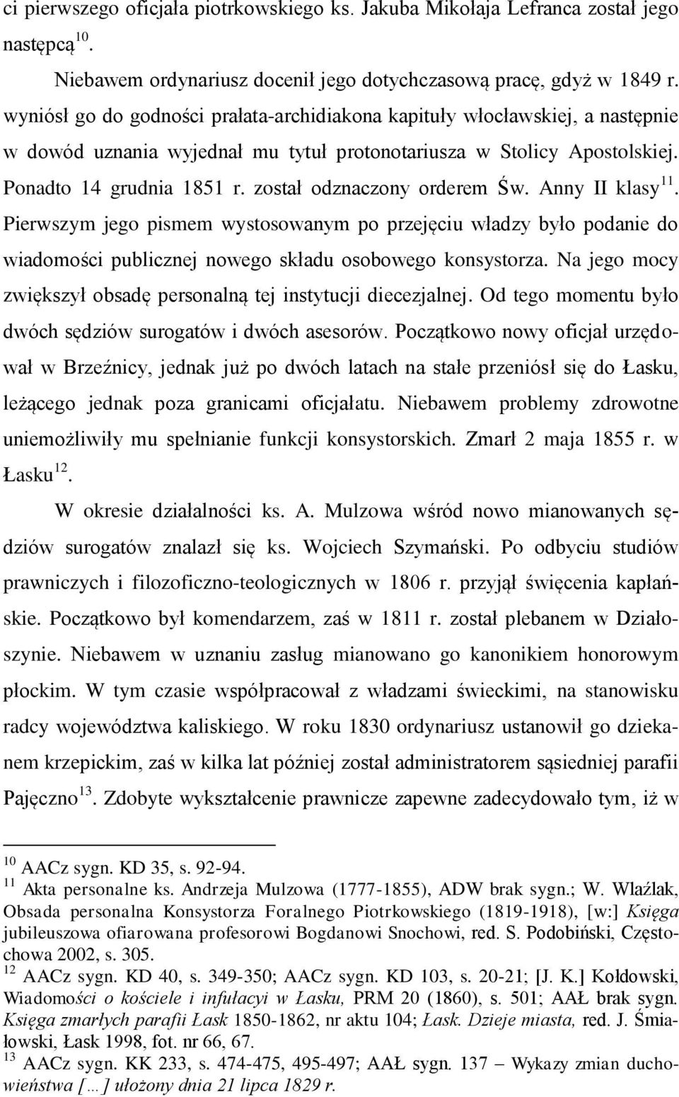 został odznaczony orderem Św. Anny II klasy 11. Pierwszym jego pismem wystosowanym po przejęciu władzy było podanie do wiadomości publicznej nowego składu osobowego konsystorza.