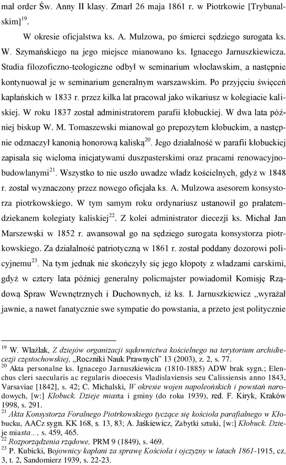 przez kilka lat pracował jako wikariusz w kolegiacie kaliskiej. W roku 1837 został administratorem parafii kłobuckiej. W dwa lata później biskup W. M.