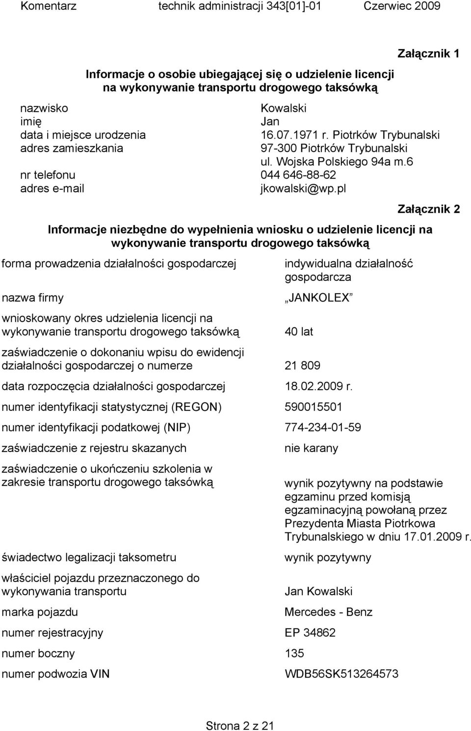 6 Załącznik 2 Informacje niezbędne do wypełnienia wniosku o udzielenie licencji na wykonywanie transportu drogowego taksówką forma prowadzenia działalności gospodarczej nazwa firmy wnioskowany okres