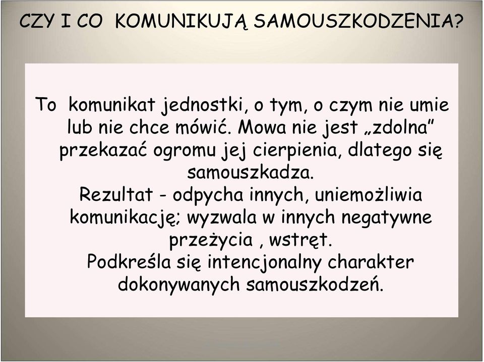 Mowa nie jest zdolna przekazać ogromu jej cierpienia, dlatego się samouszkadza.