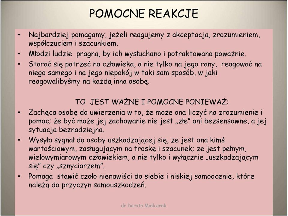 TO JEST WAŻNE I POMOCNE PONIEWAŻ: Zachęca osobę do uwierzenia w to, że może ona liczyć na zrozumienie i pomoc; że być może jej zachowanie nie jest złe ani bezsensowne, a jej sytuacja beznadziejna.