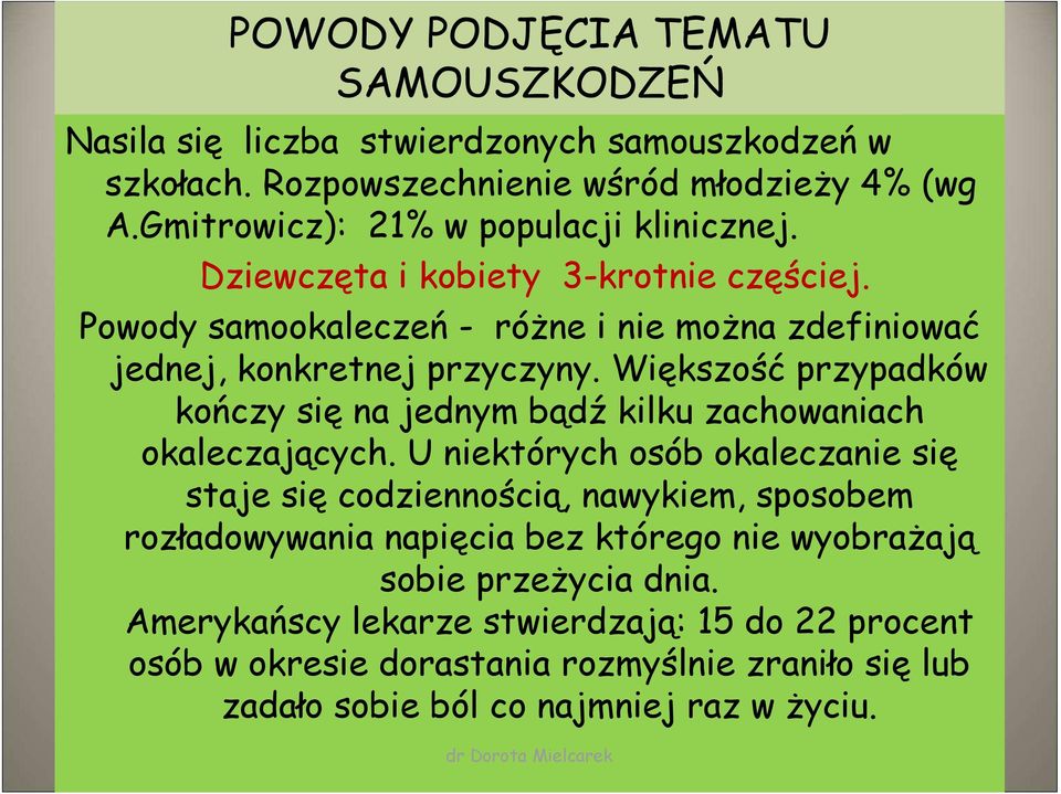 Większość przypadków kończy się na jednym bądź kilku zachowaniach okaleczających.