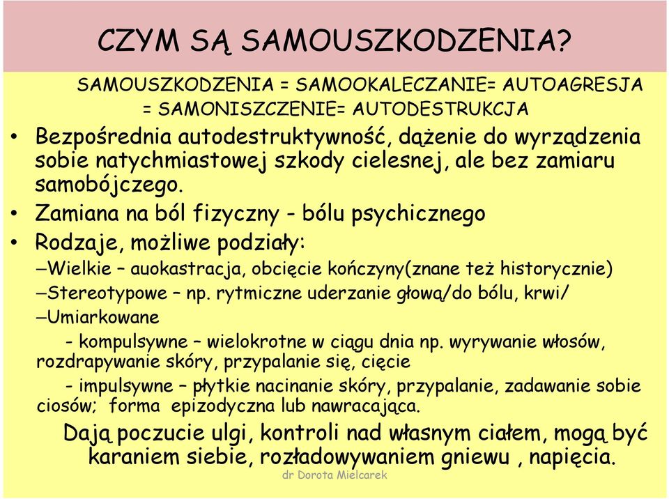 zamiaru samobójczego. Zamiana na ból fizyczny - bólu psychicznego Rodzaje, możliwe podziały: Wielkie auokastracja, obcięcie kończyny(znane też historycznie) Stereotypowe np.