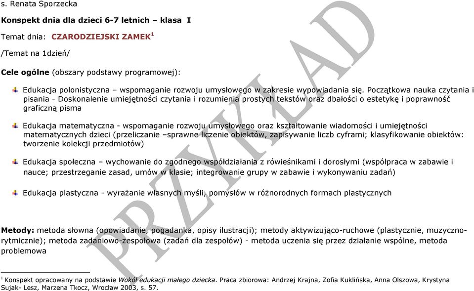 Początkowa nauka i pisania - Doskonalenie i rozumienia prostych tekstów oraz dbałości o estetykę i poprawność graficzną pisma Edukacja matematyczna - wspomaganie rozwoju umysłowego oraz kształtowanie