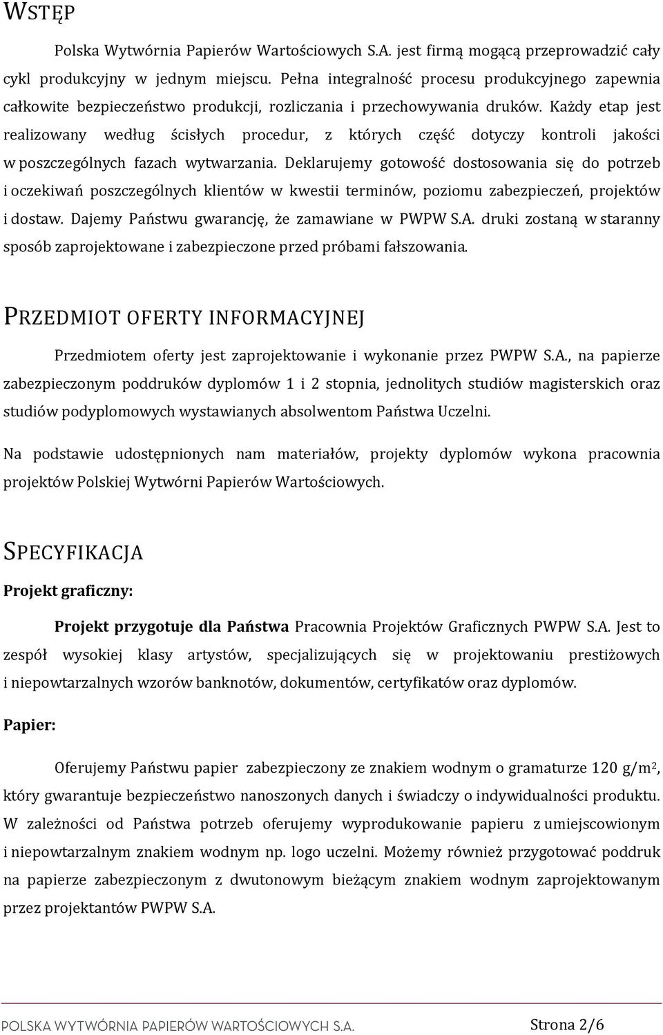 Każdy etap jest realizowany według ścisłych procedur, z których część dotyczy kontroli jakości w poszczególnych fazach wytwarzania.