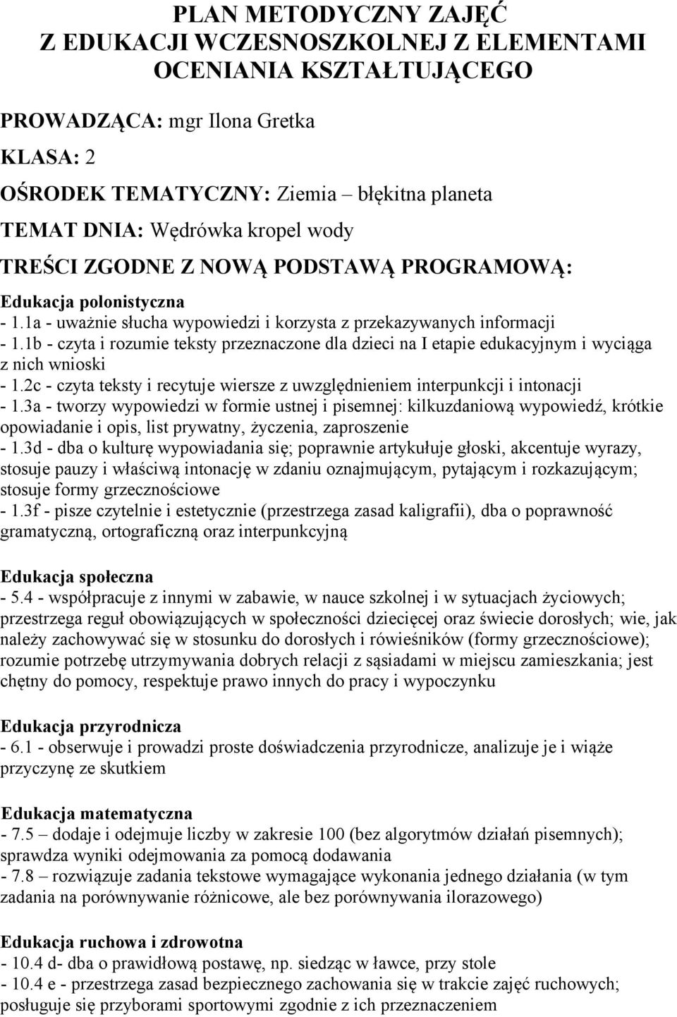 1b - czyta i rozumie teksty przeznaczone dla dzieci na I etapie edukacyjnym i wyciąga z nich wnioski - 1.2c - czyta teksty i recytuje wiersze z uwzględnieniem interpunkcji i intonacji - 1.