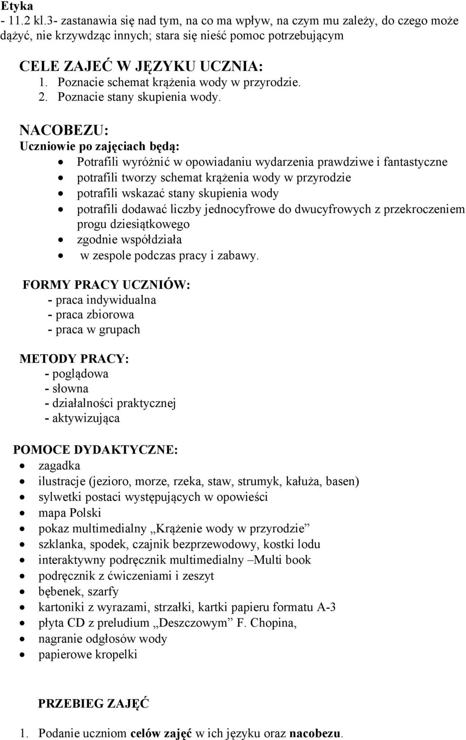 NACOBEZU: Uczniowie po zajęciach będą: Potrafili wyróżnić w opowiadaniu wydarzenia prawdziwe i fantastyczne potrafili tworzy schemat krążenia wody w przyrodzie potrafili wskazać stany skupienia wody