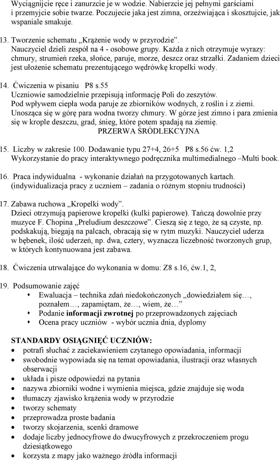 Zadaniem dzieci jest ułożenie schematu prezentującego wędrówkę kropelki wody. 14. Ćwiczenia w pisaniu P8 s.55 Uczniowie samodzielnie przepisują informację Poli do zeszytów.