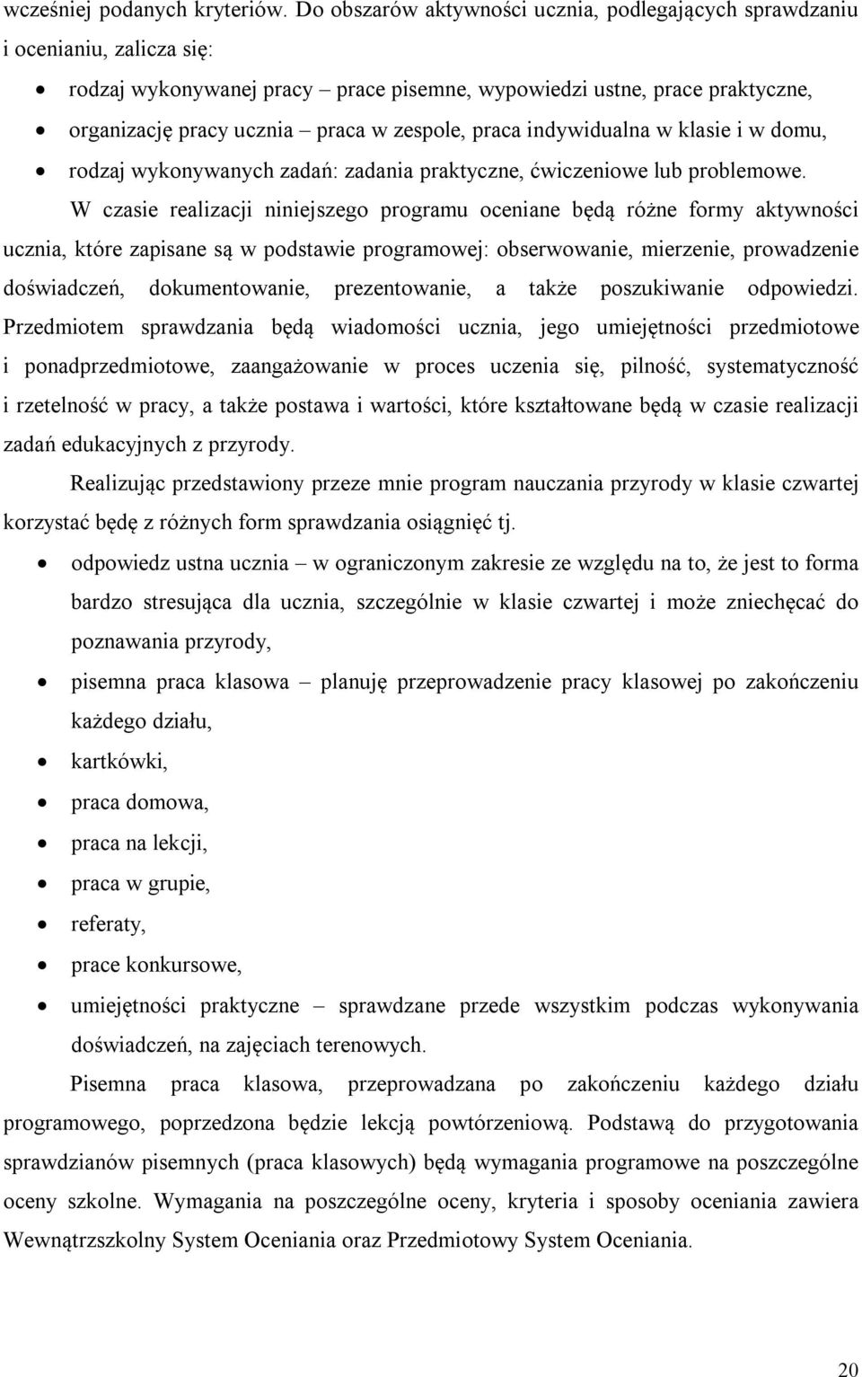 zespole, praca indywidualna w klasie i w domu, rodzaj wykonywanych zadań: zadania praktyczne, ćwiczeniowe lub problemowe.