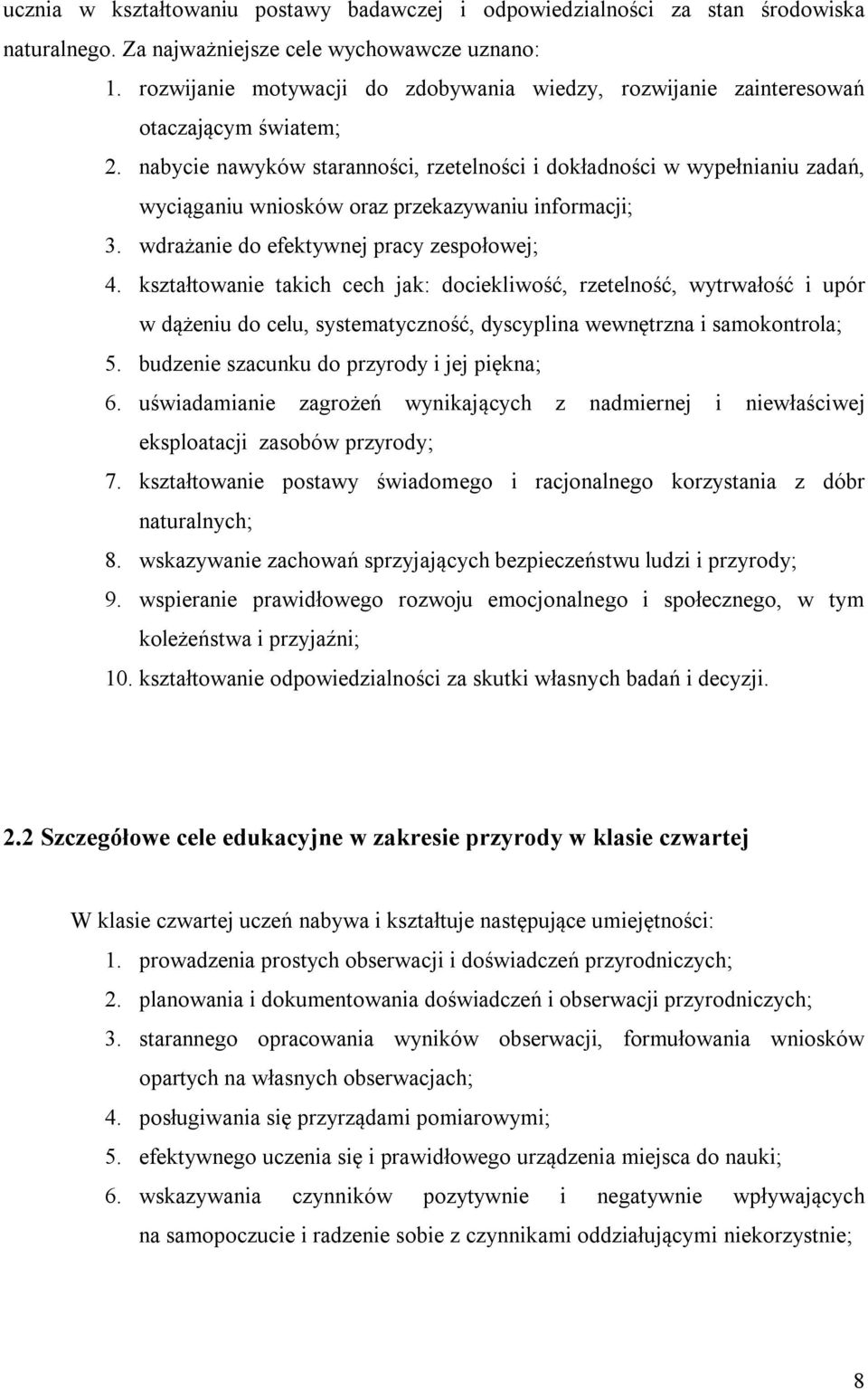 nabycie nawyków staranności, rzetelności i dokładności w wypełnianiu zadań, wyciąganiu wniosków oraz przekazywaniu informacji; 3. wdrażanie do efektywnej pracy zespołowej; 4.