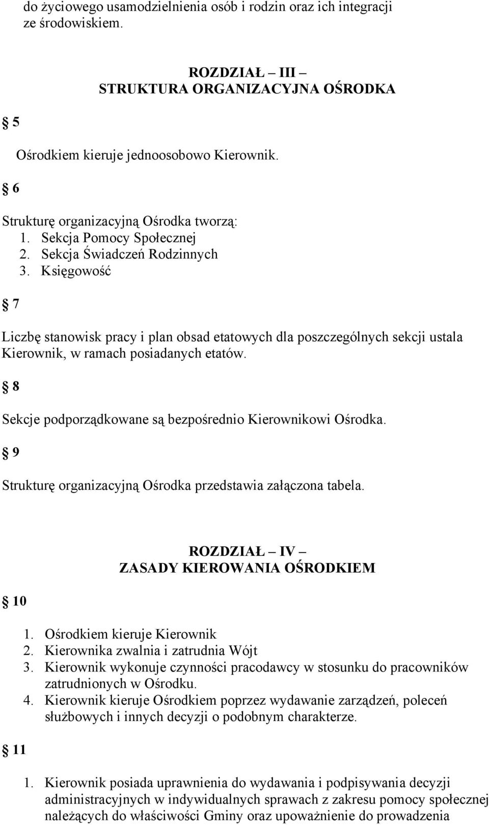 Księgowość 7 Liczbę stanowisk pracy i plan obsad etatowych dla poszczególnych sekcji ustala Kierownik, w ramach posiadanych etatów. 8 Sekcje podporządkowane są bezpośrednio Kierownikowi Ośrodka.