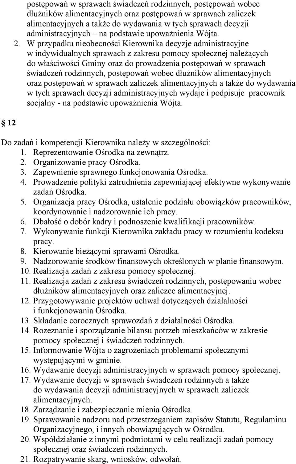 W przypadku nieobecności Kierownika decyzje administracyjne w indywidualnych sprawach z zakresu pomocy społecznej należących do właściwości Gminy oraz do prowadzenia postępowań w sprawach świadczeń