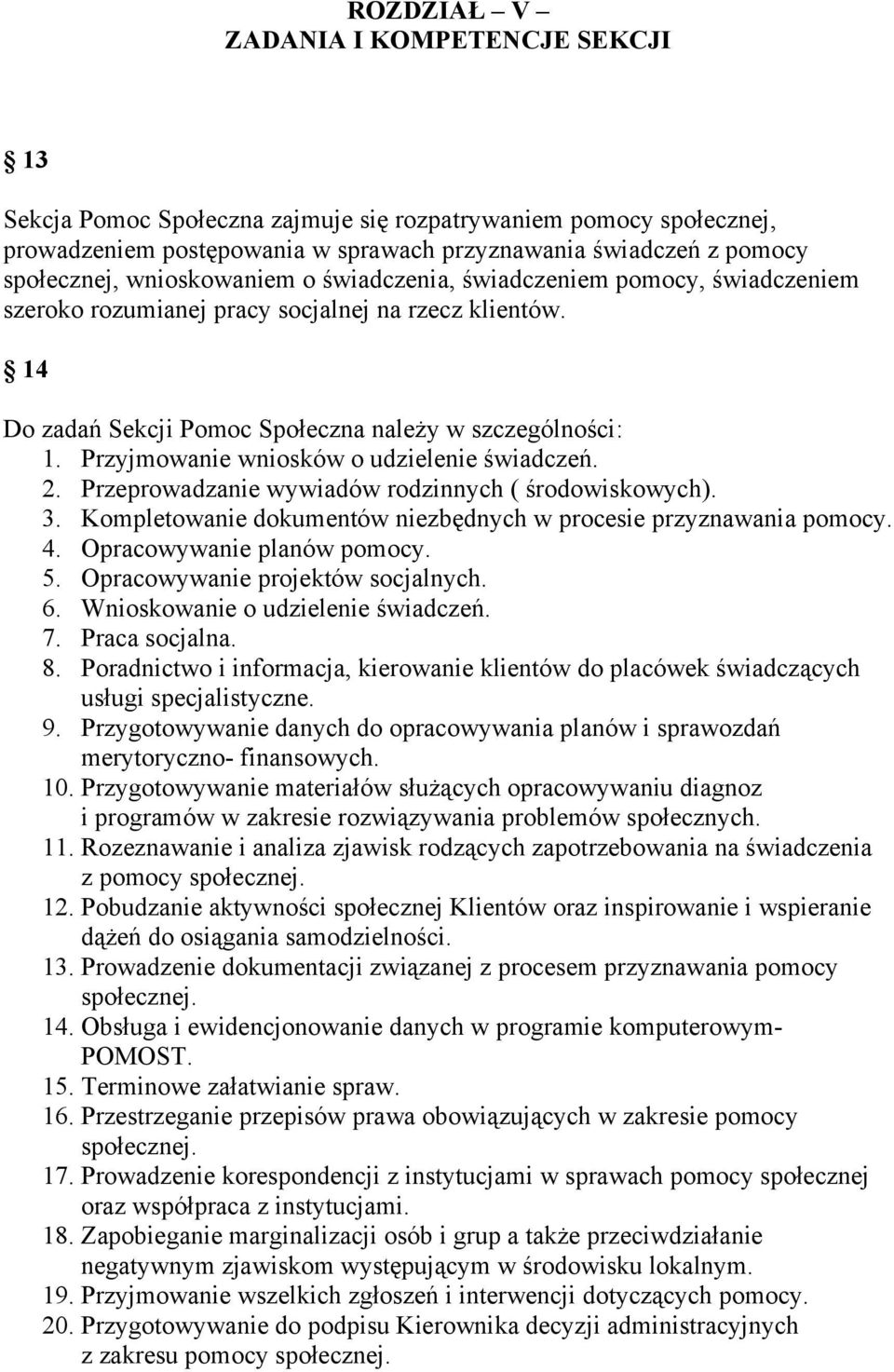 Przyjmowanie wniosków o udzielenie świadczeń. 2. Przeprowadzanie wywiadów rodzinnych ( środowiskowych). 3. Kompletowanie dokumentów niezbędnych w procesie przyznawania pomocy. 4.