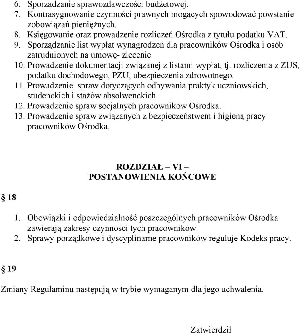 Prowadzenie dokumentacji związanej z listami wypłat, tj. rozliczenia z ZUS, podatku dochodowego, PZU, ubezpieczenia zdrowotnego. 11.