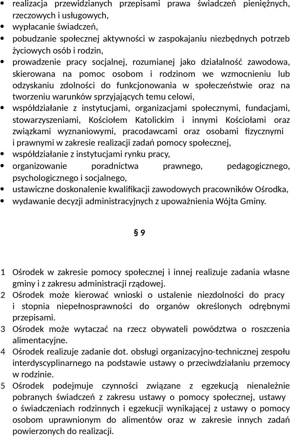 tworzeniu warunków sprzyjających temu celowi, współdziałanie z instytucjami, organizacjami społecznymi, fundacjami, stowarzyszeniami, Kościołem Katolickim i innymi Kościołami oraz związkami