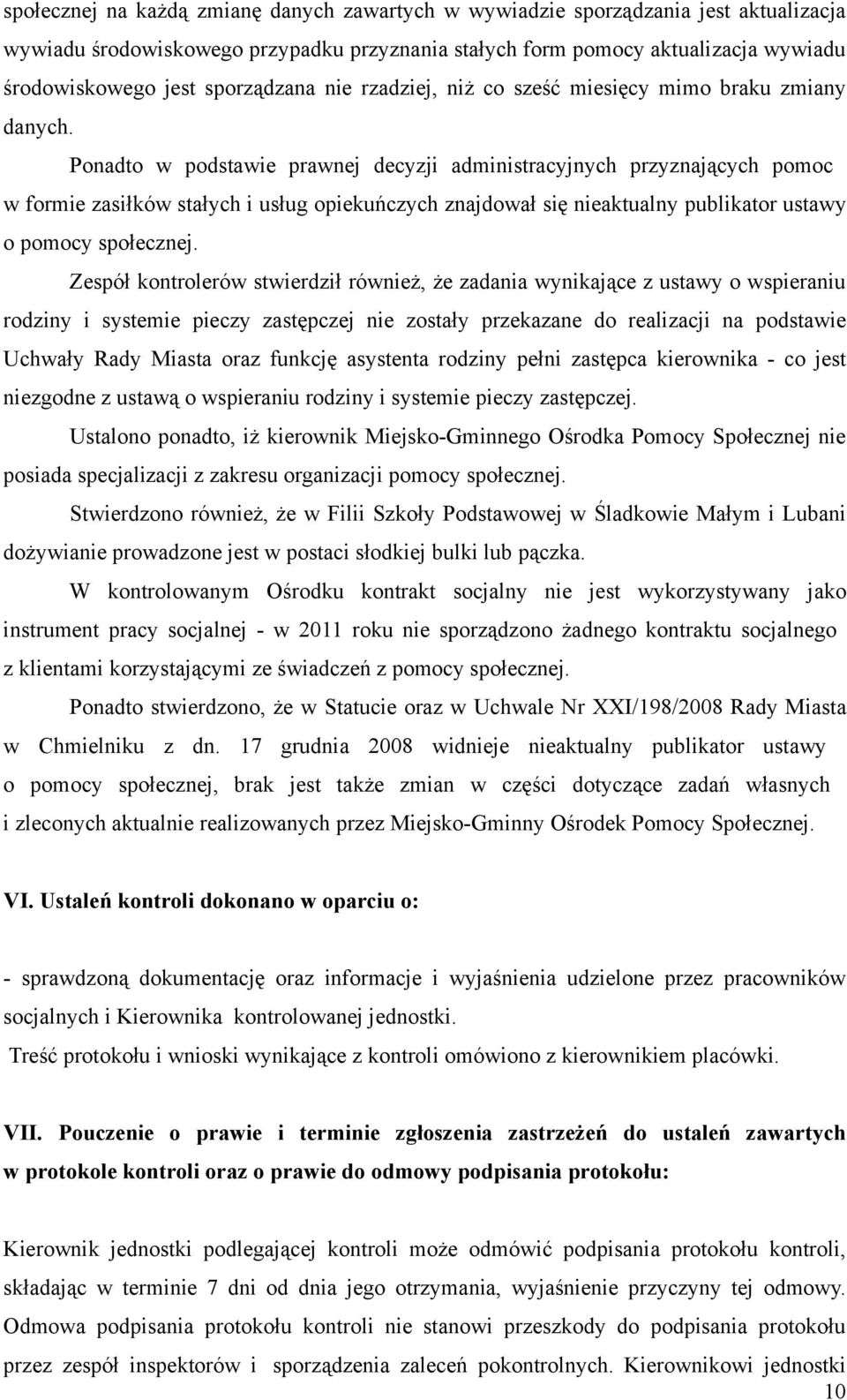 Ponadto w podstawie prawnej decyzji administracyjnych przyznających pomoc w formie zasiłków stałych i usług opiekuńczych znajdował się nieaktualny publikator ustawy o pomocy społecznej.