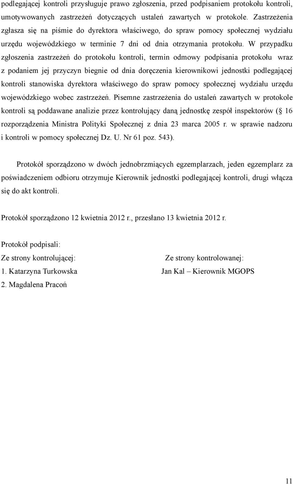 W przypadku zgłoszenia zastrzeżeń do protokołu kontroli, termin odmowy podpisania protokołu wraz z podaniem jej przyczyn biegnie od dnia doręczenia kierownikowi jednostki podlegającej kontroli