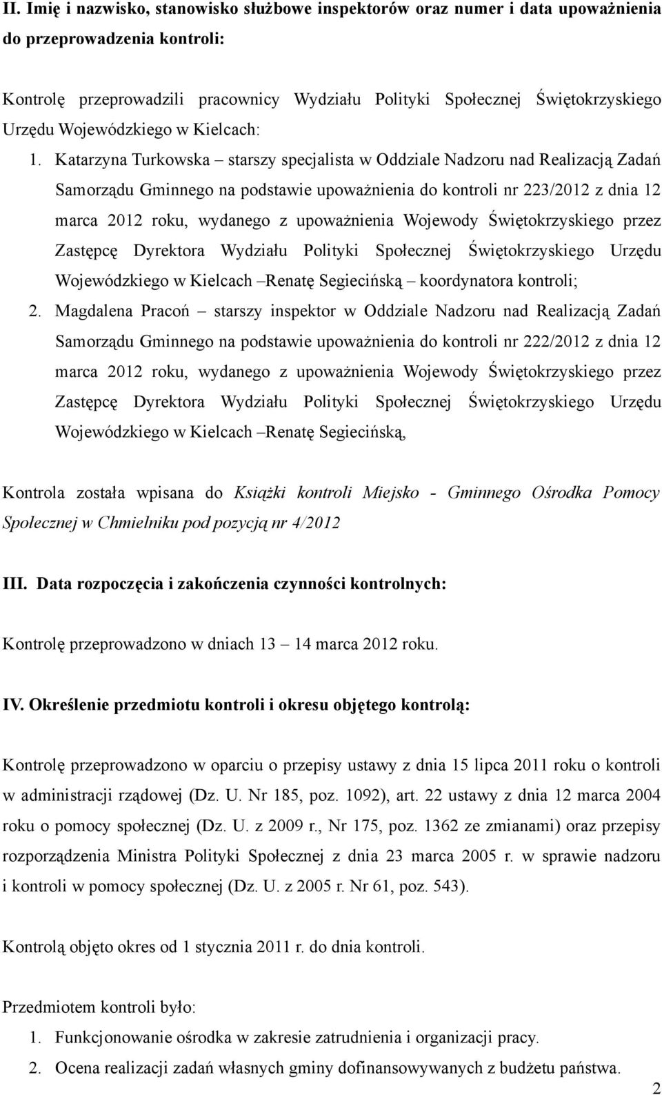 Katarzyna Turkowska starszy specjalista w Oddziale Nadzoru nad Realizacją Zadań Samorządu Gminnego na podstawie upoważnienia do kontroli nr 223/2012 z dnia 12 marca 2012 roku, wydanego z upoważnienia