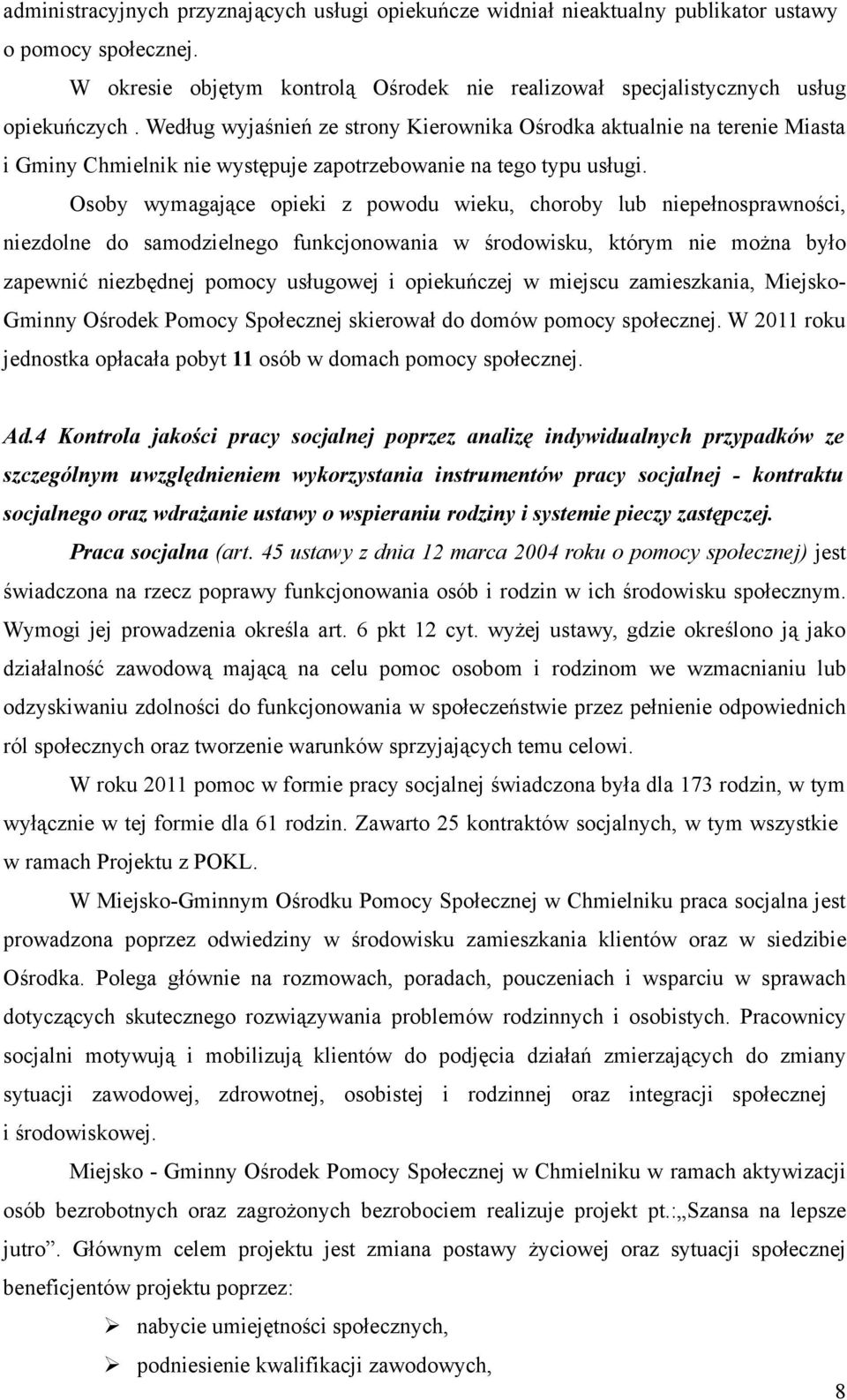 Osoby wymagające opieki z powodu wieku, choroby lub niepełnosprawności, niezdolne do samodzielnego funkcjonowania w środowisku, którym nie można było zapewnić niezbędnej pomocy usługowej i