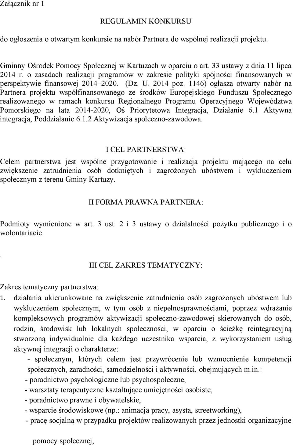 1146) ogłasza otwarty nabór na Partnera projektu współfinansowanego ze środków Europejskiego Funduszu Społecznego realizowanego w ramach konkursu Regionalnego Programu Operacyjnego Województwa