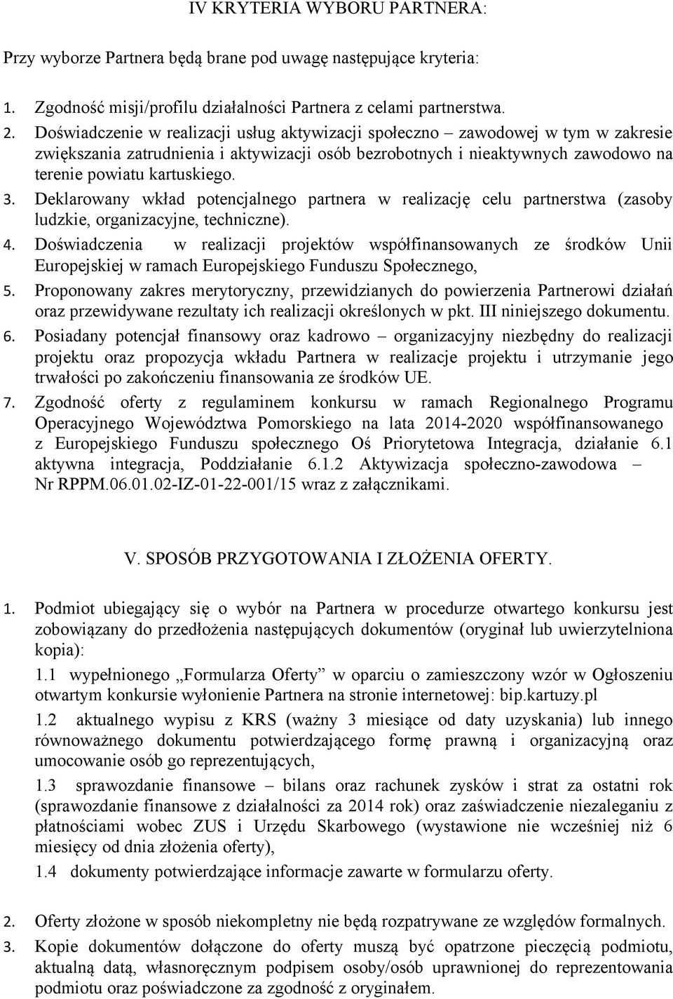 Deklarowany wkład potencjalnego partnera w realizację celu partnerstwa (zasoby ludzkie, organizacyjne, techniczne). 4.