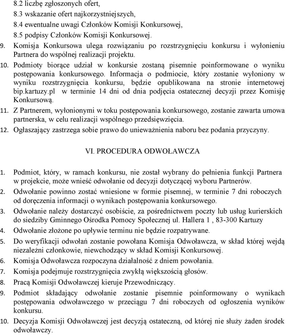 Podmioty biorące udział w konkursie zostaną pisemnie poinformowane o wyniku postępowania konkursowego.