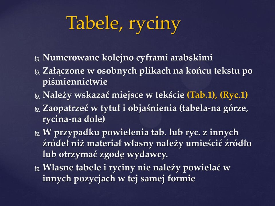 1) Zaopatrzeć w tytuł i objaśnienia (tabela-na górze, rycina-na dole) W przypadku powielenia tab. lub ryc.