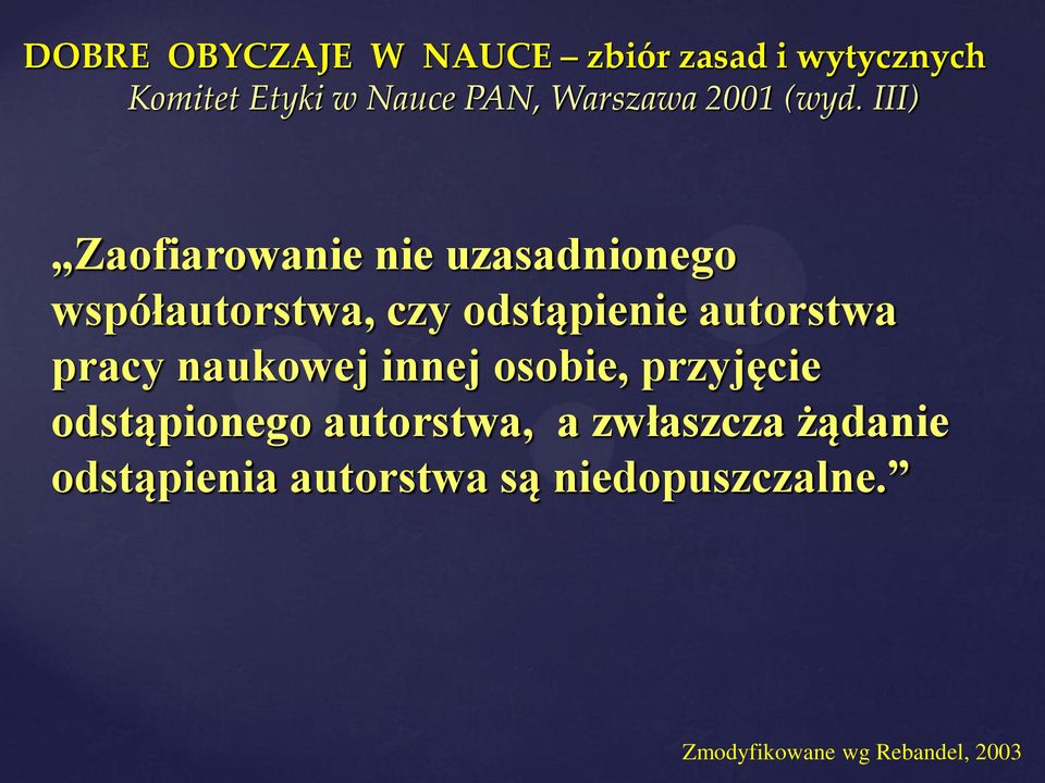 III) Zaofiarowanie nie uzasadnionego współautorstwa, czy odstąpienie autorstwa