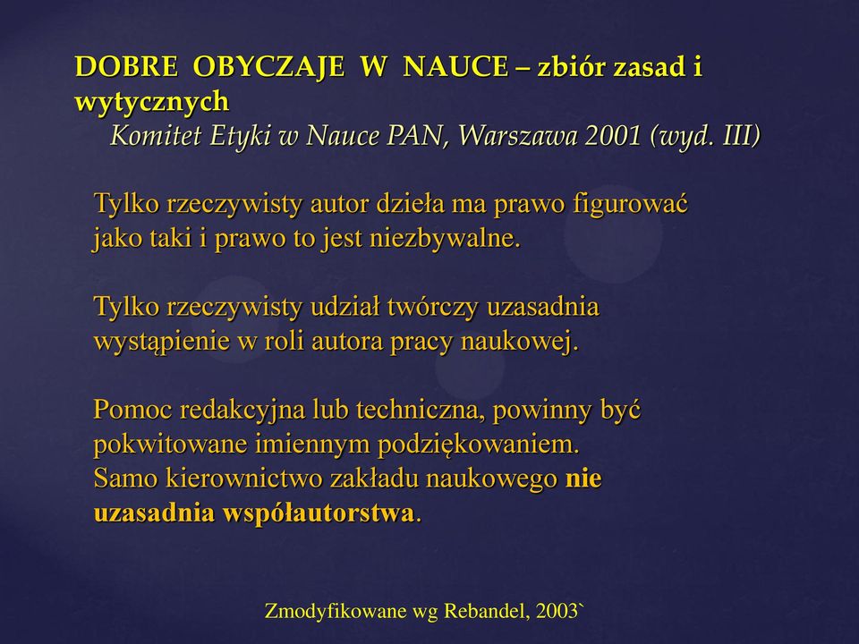 Tylko rzeczywisty udział twórczy uzasadnia wystąpienie w roli autora pracy naukowej.