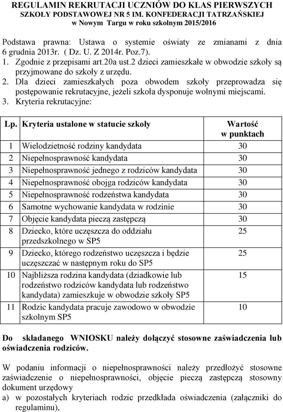 20a ust.2 dzieci zamieszkałe w obwodzie szkoły są przyjmowane do szkoły z urzędu. 2.