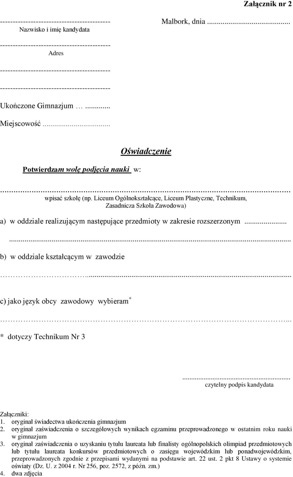 .. c) jako język obcy zawodowy wybieram *... * dotyczy Technikum Nr 3... czytelny podpis kandydata Załączniki: 1. oryginał świadectwa ukończenia gimnazjum 2.