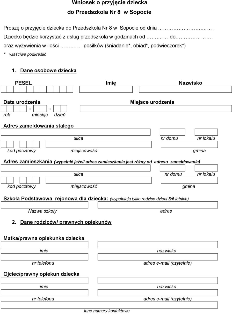 Dane osobowe dziecka PESEL Imię Nazwisko Data urodzenia - - rok miesiąc dzień Miejsce urodzenia Adres zameldowania stałego ulica nr domu nr lokalu kod pocztowy miejscowość gmina Adres zamieszkania