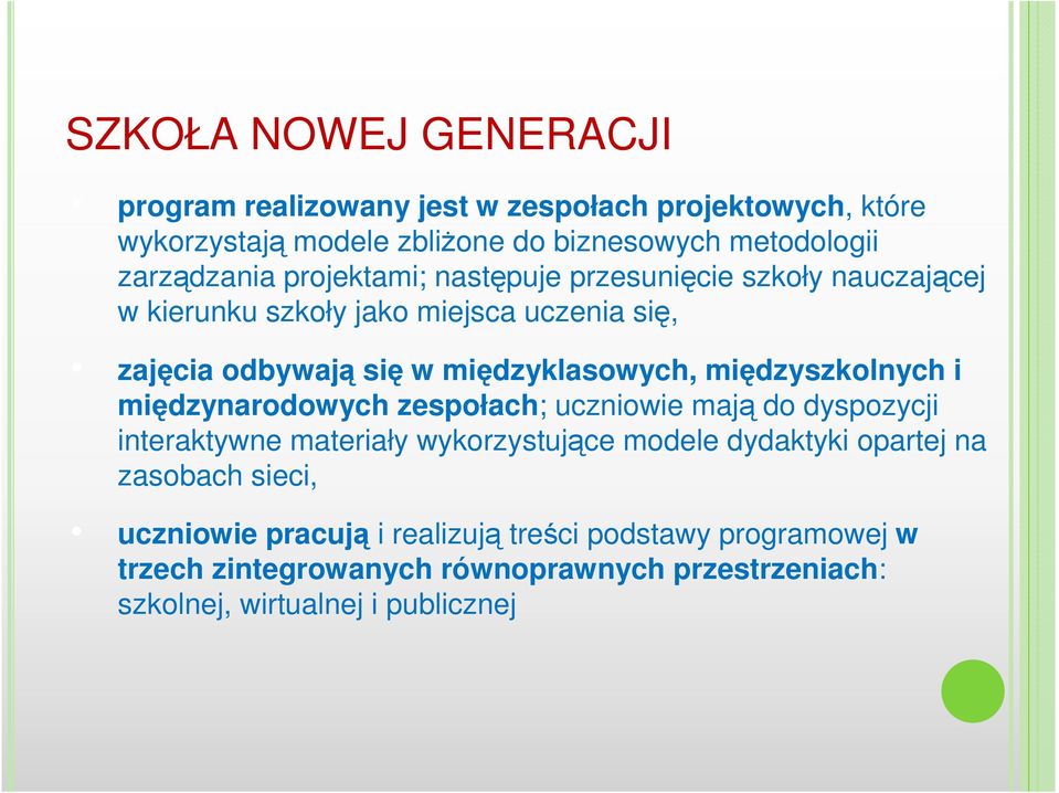 międzyklasowych, międzyszkolnych i międzynarodowych zespołach; uczniowie mają do dyspozycji interaktywne materiały wykorzystujące modele dydaktyki