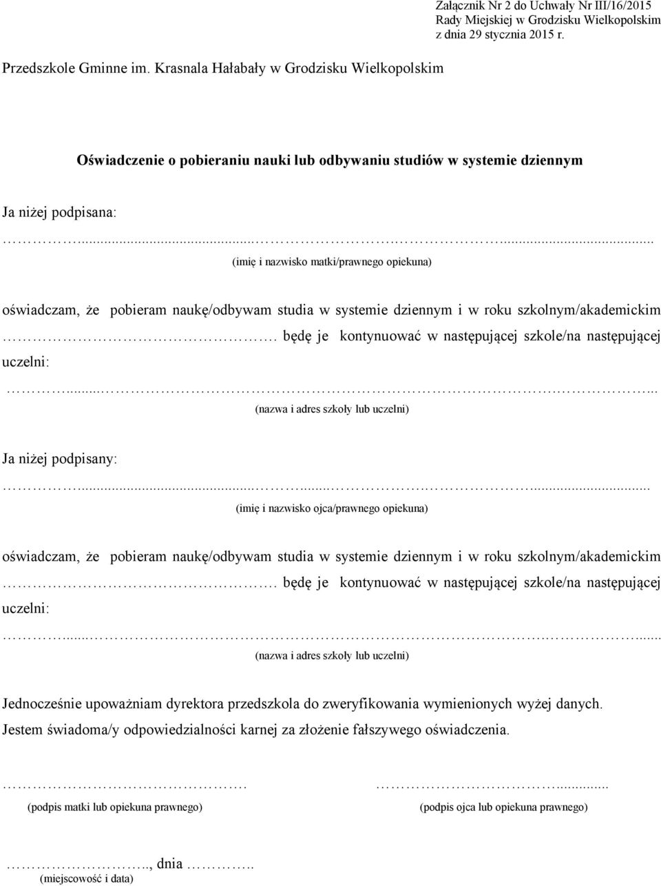 będę je kontynuować w następującej szkole/na następującej uczelni:....... (nazwa i adres szkoły lub uczelni) Ja niżej podpisany:.