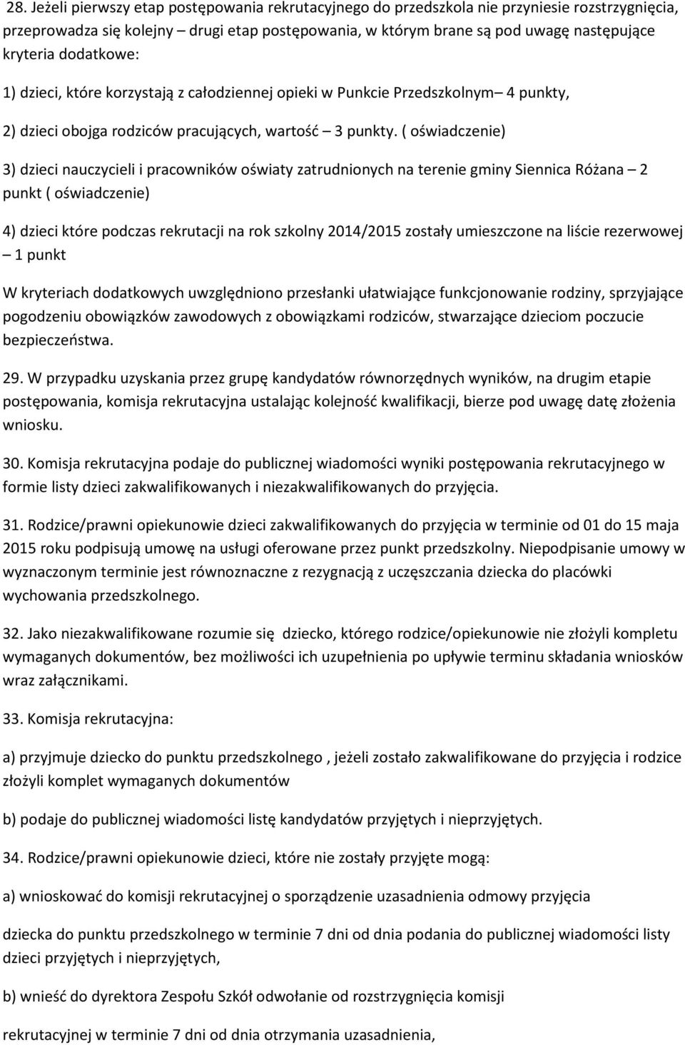 ( oświadczenie) 3) dzieci nauczycieli i pracowników oświaty zatrudnionych na terenie gminy Siennica Różana 2 punkt ( oświadczenie) 4) dzieci które podczas rekrutacji na rok szkolny 2014/2015 zostały