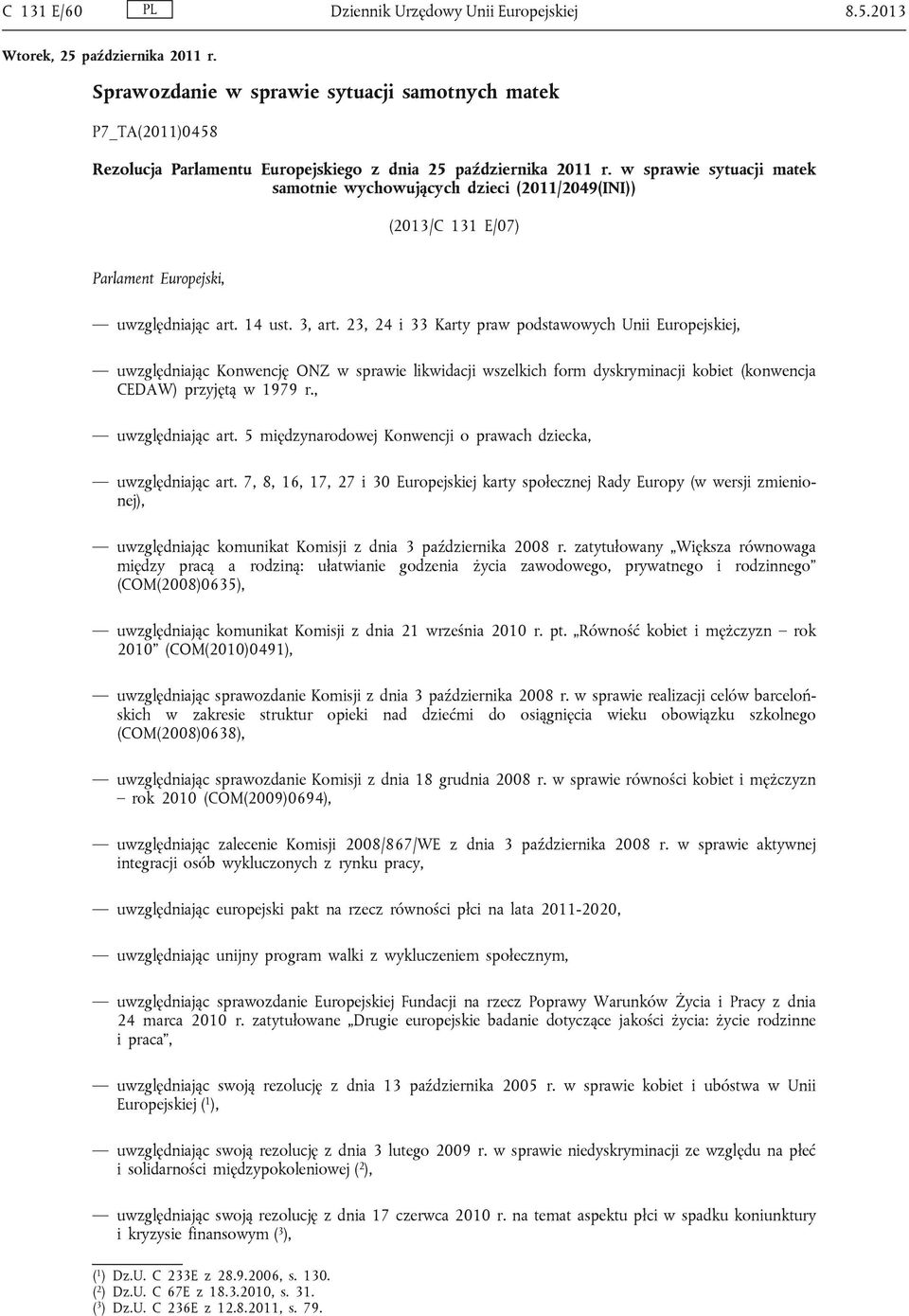 23, 24 i 33 Karty praw podstawowych Unii Europejskiej, uwzględniając Konwencję ONZ w sprawie likwidacji wszelkich form dyskryminacji kobiet (konwencja CEDAW) przyjętą w 1979 r., uwzględniając art.