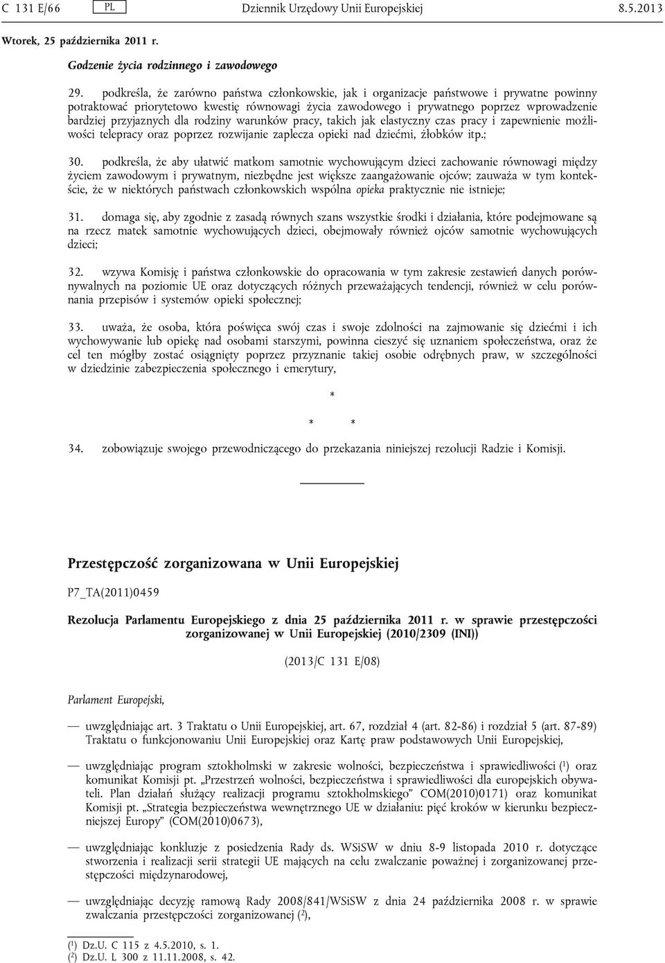 przyjaznych dla rodziny warunków pracy, takich jak elastyczny czas pracy i zapewnienie możliwości telepracy oraz poprzez rozwijanie zaplecza opieki nad dziećmi, żłobków itp.; 30.