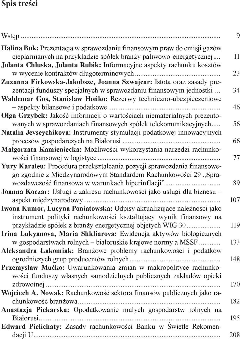 .. 23 Zuzanna Firkowska-Jakobsze, Joanna Szwajcar: Istota oraz zasady prezentacji funduszy specjalnych w sprawozdaniu finansowym jednostki.