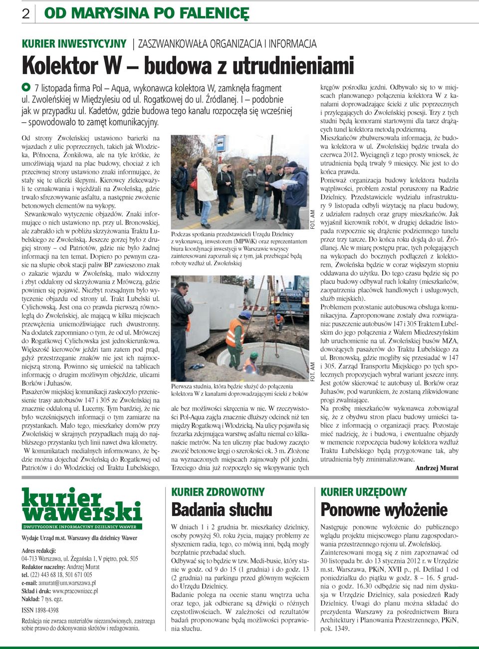 Od strony Zwoleńskiej ustawiono barierki na wjazdach z ulic poprzecznych, takich jak Włodzicka, Północna, Żonkilowa, ale na tyle krótkie, że umożliwiają wjazd na plac budowy, chociaż z ich przeciwnej