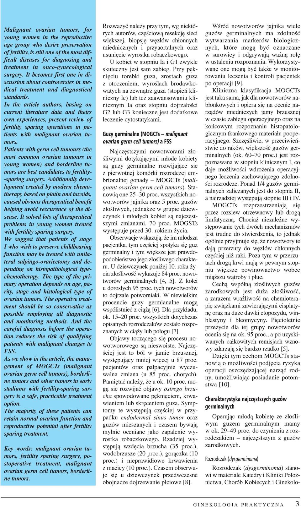 In the article authors, basing on current literature data and theirs own experiences, present review of fertility sparing operations in patients with malignant ovarian tumors.